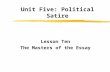 Unit Five: Political Satire Lesson Ten The Masters of the Essay.