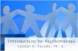 Introduction to Psychotherapy Carolyn R. Fallahi, Ph. D.