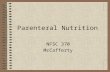 Parenteral Nutrition NFSC 370 McCafferty. Definition TPN = Total Parenteral Nutrition Provision of nutrients intravenously –Central –Peripheral For patients.