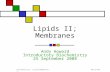 09/25/08Biochemistry: Lipid2/Membranes Lipids II; Membranes Andy Howard Introductory Biochemistry 25 September 2008.