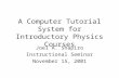 A Computer Tutorial System for Introductory Physics Courses Joel A. Shapiro Instructional Seminar November 15, 2001.
