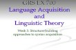 Week 3. Structure-building approaches to syntax acquisition GRS LX 700 Language Acquisition and Linguistic Theory.
