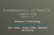 Fundamentals of Mobile Computing CE00375-2 Network Technology j.c.champion@staffs.ac.uk Ext 3292, Room C203, Beacon Building.