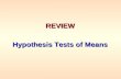 REVIEW Hypothesis Tests of Means. 5 Steps for Hypothesis Testing Test Value Method 1.Develop null and alternative hypotheses 2.Specify the level of significance,