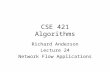 CSE 421 Algorithms Richard Anderson Lecture 24 Network Flow Applications.