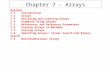 Chapter 7 - Arrays Outline 7.1 Introduction 7.2 Arrays 7.3 Declaring and Creating Arrays 7.4 Examples Using Arrays 7.5 References and Reference Parameters.