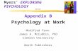 Myers’ EXPLORING PSYCHOLOGY (6th Ed) Appendix B Psychology at Work Modified from: James A. McCubbin, PhD Clemson University Worth Publishers.