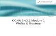 1 CCNA 2 v3.1 Module 1 WANs & Routers. 222 Wide Area Network Characteristics It is a data communications network Connect devices separated by wide geographical.