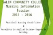 SALEM COMMUNITY COLLEGE Nursing Information Session 2015 - 2016 Practical Nursing Certificate & Associate in Applied Science Degree in Nursing 1.