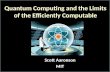Quantum Computing and the Limits of the Efficiently Computable Scott Aaronson MIT