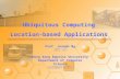 Ubiquitous Computing Location-based Applications Prof. Joseph Ng 吴其彦 博士 Hong Kong Baptist University Department of Computer Science 香港浸會大學計算機科學系.