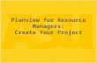 Planview for Resource Managers: Create Your Project.