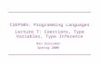 CSEP505: Programming Languages Lecture 7: Coercions, Type Variables, Type Inference Dan Grossman Spring 2006.