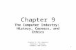 Chapter 9: The Computer Industry: History, Careers, and Ethics 1 The Computer Industry: History, Careers, and Ethics Chapter 9.