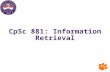 CpSc 881: Information Retrieval. 2 Hardware basics Many design decisions in information retrieval are based on hardware constraints. We begin by reviewing.
