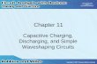 Chapter 11 Capacitive Charging, Discharging, and Simple Waveshaping Circuits.