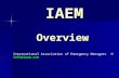 IAEM Overview IAEM Overview International Association of Emergency Managers  info@iaem.com.