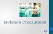 Isolation Precautions. Learning objectives 1.Explain the rationale for isolation precautions. 2.Outline the types and indications of isolation precautions.