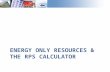 ENERGY ONLY RESOURCES & THE RPS CALCULATOR. Deliverability Overview Most resources procured to date have been procured to be fully deliverable – CAISO.
