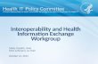 Interoperability and Health Information Exchange Workgroup October 21, 2014 Micky Tripathi, chair Chris Lehmann, co-chair.