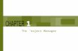 The Project Manager 10. Chapter Concepts The responsibilities of the project manager The skills needed to successfully manage projects and ways to develop.