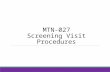 MTN-027 Screening Visit Procedures. SSP Manual References Protocol Section 7.2 and Table 10 (Screening) Section 4: Study Procedures Section 5: Informed.