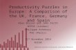Productivity Puzzles in Europe: A Comparison of the UK, France, Germany and Spain Alex Bryson and John Forth NIESR (London) Philippe Askenazy PSE (Paris)