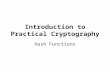 Introduction to Practical Cryptography Hash Functions.