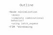 Outline Node minimization dcmin complete combinational behavior? using latch_expose FSM “Windowing”