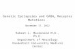Genetic Epilepsies and GABA A Receptor Mutations November 17, 2012 Robert L. Macdonald M.D., Ph.D. Department of Neurology Vanderbilt University Medical.