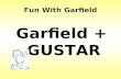 Fun With Garfield Garfield + GUSTAR. Garfield #1: