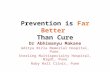 "Prevention is Far Better Than Cure"-Dr Abhimanyu Makane Aditya Birla Memorial Hospital, Pune. Sterling Multispecialty Hospital, Nigdi, Pune Ruby Hall Clinic,