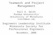 Teamwork and Project Management Karl A. Smith Purdue University/ University of Minnesota ksmith@umn.edu Engineers Leadership Institute Minnesota Society.