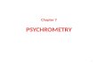 Chapter 7 PSYCHROMETRY 1. PSYCHROMETRY The study of the properties of air and vapour pertaining to air conditioning problems is called psychrometry. Dry.