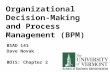 Organizational Decision-Making and Process Management (BPM) BSAD 141 Dave Novak BDIS: Chapter 2.