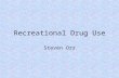 Recreational Drug Use Steven Orr. What is a drug? “a substance used in medication or in the preparation of medication” “something and often an illegal.
