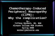 Chemotherapy-Induced Peripheral Neuropathy (CIPN): Why the complication? By: Tiffany Marbach, RN, BSN Alverno College MSN Student Spring 2008 marbactj@alverno.edu.