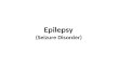 Epilepsy (Seizure Disorder). Epilepsy was one of the first brain disorders to be described. The word epilepsy is derived from the Greek word for "attack."