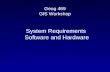 Geog 469 GIS Workshop System Requirements Software and Hardware.