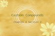 Carbon Compounds Chapter 4 Section 2. Organic Compounds  Carbon compounds are so numerous that they are given a specific name.  With some exceptions,
