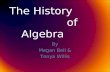 The History of Algebra By Megan Bell & Tonya Willis.