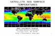 1 NOAA CoastWatch Program DOC/NOAA/NESDIS/STAR/SOCD College Park, MD 20740 SATELLITE SEA SURFACE TEMPERATURES.