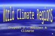 Chapter 3 – Weather & Climate World Climate Regions 1. Tropical Humid 2. Tropical Wet & Dry 3. Arid (Desert) 4. Semiarid 5. Mediterranean 6. Marine West.