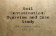 Soil Contamination- Overview and Case Study Christopher Lyles ESS 315 Christopher Lyles ESS 315.