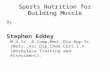 Sports Nutrition for Building Muscle By Stephen Eddey M.H.Sc.,B.Comp.Med.,Dip.App.Sc.(Nat).,Ass.Dip. Chem.Cert.I.V.(Workplace Training and Assessment).