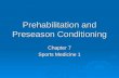 Prehabilitation and Preseason Conditioning Chapter 7 Sports Medicine 1.
