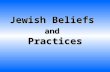 Jewish Beliefs and Practices. Basic Jewish Beliefs  Maimonides’ 13 Principles of Faith are widely accepted by Jews as summarizing the basic beliefs of.