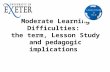Moderate Learning Difficulties: the term, Lesson Study and pedagogic implications.