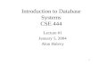 1 Introduction to Database Systems CSE 444 Lecture #1 January 5, 2004 Alon Halevy.