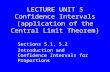 LECTURE UNIT 5 Confidence Intervals (application of the Central Limit Theorem) Sections 5.1, 5.2 Introduction and Confidence Intervals for Proportions.